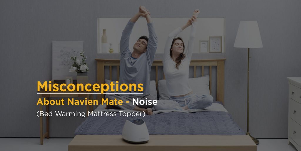 Misconceptions About Navien Mate - Noise - Navien Mate - Heated Mattress Pad | Thermal Blanket for Bed